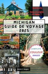 MICHIGAN GUIDE DE VOYAGE 2025: Explorez le meilleur de l'État des Grands Lacs, des rivages aux petites villes.