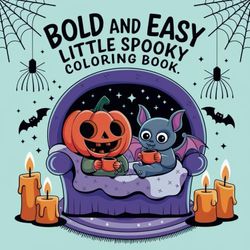 Bold and Easy Little Spooky: Coloring Book for Adults and Teens, Bold and Easy, Big Simple Designs Featuring Pumpkins, Bats, Witches, Skeletons, and More. 8.5 x 8.5, 96 pages