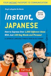 Instant Japanese: How to Express over 1,000 Different Ideas With Just 100 Key Words and Phrases! [Lingua Inglese]: How to Express Over 1,000 Different ... Phrasebook & Dictionary) Revised Edition