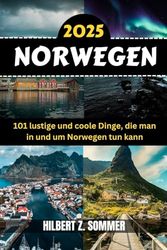NORWEGEN REISEFÜHRER: 101 lustige und coole Dinge, die man in und um Norwegen tun kann