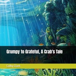 Grumpy to Grateful, A Crab's Tale (PictureBooks With Purpose)