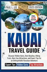 Kauai Travel Guide 2025: Discover Hidden Gems, Best Beaches, Hiking Trails, Must-See Attractions, and Expert Tips for an Unforgettable Hawaiian Adventure