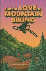 For the Love of Mountain Biking