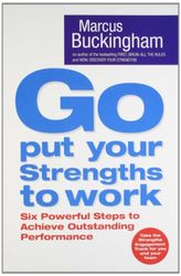 Go put your strengths to work. Six powerful steps to achieve outstanding performance