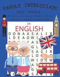 PAROLE INTRECCIATE per nonni: 40 pagine di parole intrecciate per imparare l'inglese divertendosi | 400 parole da trovare divise in 40 categorie | ... ) | regaloper nonni | passatempo per adulti