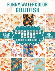 Funny Watercolor Goldfish Scrapbook Paper: Unique Goldfish Designs for Scrapbooking, Journaling, Card Making, and DIY Crafts