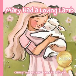 Mary Had a Loving Lamb (Christian Kids Reads)