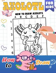 How To Draw Axolotl For Kids: Encourage Creativity With 30 Easy And Simple Drawing Pages Inside | Gag Gifts | Stress Relief Gifts | White Elephant Gifts | Christmas Gifts