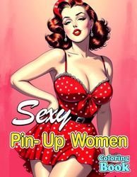 Sexy Pin-Up Women Coloring Book: Vintage-Inspired Coloring Pages for Creative Minds Who Love Nostalgic Art