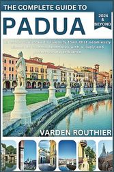 The Complete Guide To Padua 2024 And Beyond: An often-overlooked university town that seamlessly blends its historic landmarks with a lively and contemporary ambiance