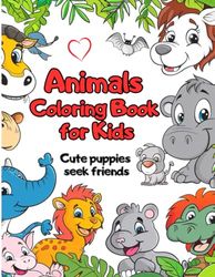 Animals Coloring Book for Kids: Cute Puppies Seek for Friends – 50 Large Drawings. Ages 1 – 6.