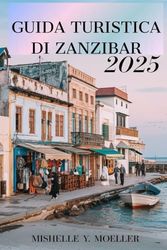 GUIDA TURISTICA DI ZANZIBAR 2025: Scopri la magia delle Isole delle Spezie .