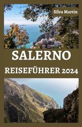 SALERNO REISEFÜHRER 2024: Schalte die Essenz von Salerno frei| Ihr ultimativer Reiseführer für 2024 zu verborgenen Schätzen, modernen Wundern und unvergesslichen Erlebnissen