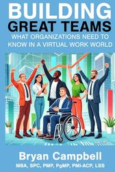 Building Great Teams: What Organizations Need to Know in the Virtual Work World