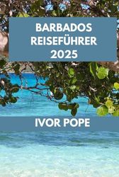 BARBADOS REISEFÜHRER: Barbados erwartet Sie: Entdecken Sie die Strände, Sehenswürdigkeiten und lokalen Spezialitäten der Insel.