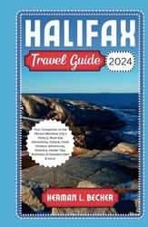 Halifax Travel Guide 2024: Your Companion to the Vibrant Maritime City's History, Must-See Attractions, Culture, Food, Outdoor Adventures, Itinerary, Insider Tips, Activities of Canada's Gem & more.