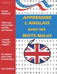 Apprendre l'anglais avec les mots mêlés: Mots cachés - 1000 mots du vocabulaire courant - Activités Ludiques pour Apprendre l' Anglais par le Jeu - Anglais Niveau débutant