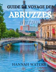 GUIDE DE VOYAGE DES ABRUZZES 2025/2026: Découvrez L'Aquila, Sulmona, Pescara et le parc national de la Majella avec des conseils locaux, des lieux incontournables et des expériences authentiques.