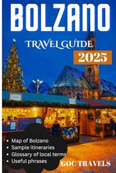 Bolzano Travel Guide 2025: A Traveler’s Handbook for Authentic Experiences, Practical Guidance, and Memorable Journeys in South Tyrol”