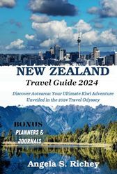 New Zealand Travel Guide 2024: Discover Aotearoa: Your Ultimate Kiwi Adventure Unveiled in the 2024 Travel Odyssey