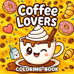 Coffee Lovers Coloring Book: Little Corner Coloring Pages with Barista Life, Beans, Cozy Moments for Adults and Young Artists to Awaken Your Creativity
