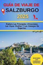 Guía de Viaje de Salzburgo 2025: Explora Las Principales Atracciones, Las Joyas Ocultas Y Los Consejos De Expertos.