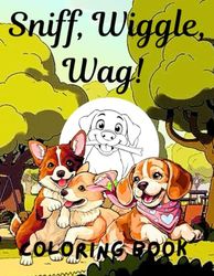 Sniff, Wiggle, Wag!: The Ultimate Puppy Coloring Challenge