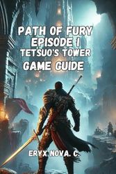 Path of Fury - Episode I: Tetsuo's Tower: Unlocking Secrets, Defeating Bosses, and Dominating Multiplayer Battles