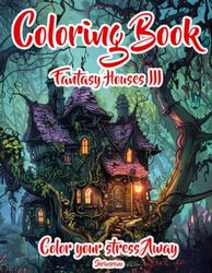 Coloring Book - Fantasy Houses III: 75 Coloring designs