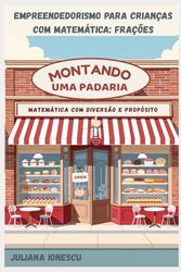 Montando uma Padaria: Um Projeto de Empreendedorismo para Crianças com Frações