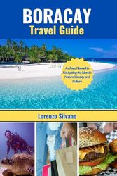 BORACAY TRAVEL GUIDE: An Easy Guide to Navigating the Island’s Natural Beauty and Culture