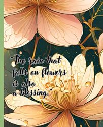 Journal Writing Notebook: The rain that falls on flowers is also a blessing