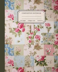 Composition Notebook College Ruled: Cottage Rose Patchwork Quilt Aesthetic Journal for Students, Writers, and Crafters