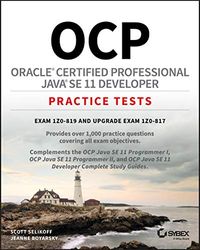 OCP Oracle Certified Professional Java SE 11 Developer Practice Tests: Exam 1Z0-819 and Upgrade Exam 1Z0-817: Exam 1Z0-819 and Upgrade Exam 1Z0-817