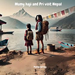 Mumy Haji and Pri visit Nepal: A story about a young girl and her aunt visiting a magical kingdom