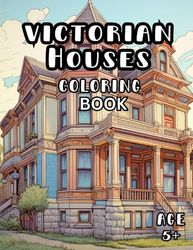 Victorian Houses Coloring Book: Old Fashioned Vintage Architecture Designs for Kids and Adults 5+