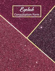 Eyelash Consultation Form: Eyelash Technician Consultation Intake Form, Customer Record Book and Client Details Organizer