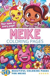 Meike Coloring Pages: Wow-Effect! Your name on every page - Meike coloring book - 6x9" - 50x Meike coloring page - Fantastic Gift