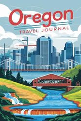 Oregon Travel Journal: Lined Notebook Diary. Capturing Moments from Around the Globe