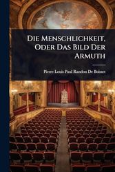 Die Menschlichkeit, Oder Das Bild Der Armuth
