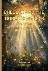 CHEOLSU AND THE GOBLIN'S MAGIC 3: The Quest to Save The Forest