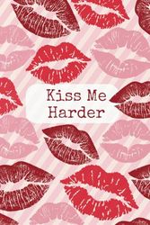 Kiss Me Harder - Romantic Notebook, Perfect Gift Idea, Lovely Design: Checkered Interior, 240 Pages for your Passionate Writing, Love Letters, Notes or Manifestation