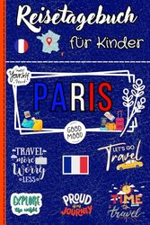 Reisetagebuch Paris für Kinder: Ein lustiges Notizbuch, um jede Abenteuer zu erkunden, zu zeichnen und zu erzählen, Erinnerungen zu kleben und seine liebsten Momente zu teilen