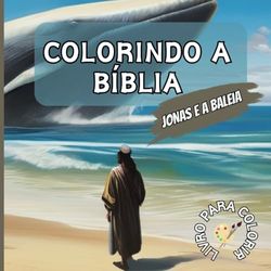 Jonas e a baleia - Colorindo a Bíblia: LIVRO PARA COLORIR