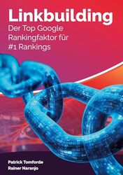 Linkbuilding: Der Top Google Rankingfaktor für 1 Rankings