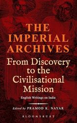 The Imperial Archives: From Discovery to the Civilisational Mission: English Writings on India