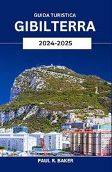 Guida turistica Gibilterra 2024-2025: Esplora Beyond the Rock: approfondimenti culturali, cucina locale e avventure in famiglia