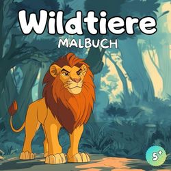 Wildtiere Malbuch: Tier Malbuch – 50 Fantastische Designs für Kinder ab 5 Jahren
