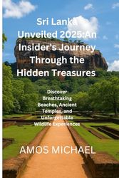 Sri Lanka Unveiled 2025: An Insider's Journey Through the Island's Hidden Treasures": Discover Breathtaking Beaches, Ancient Temples, and Unforgettable Wildlife Experiences