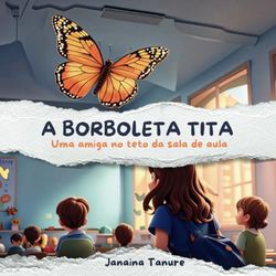 A Borboleta TITA: Uma amiga no teto da sala de aula